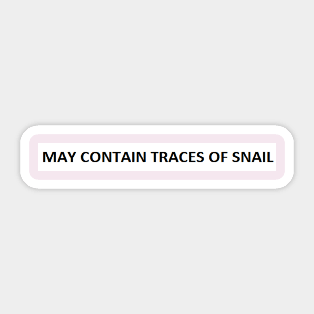 May Contain Traces of Snail Sticker by LegalMemes